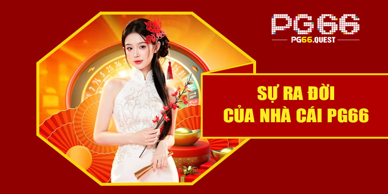 Sự ra đời của nhà cái PG66