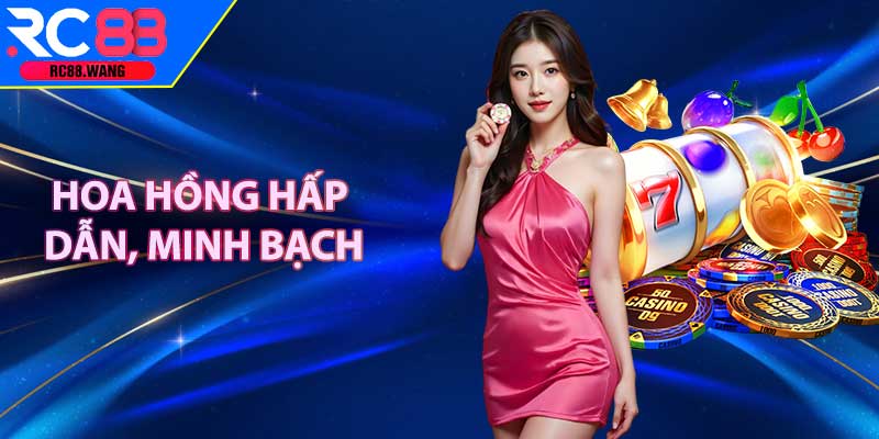 Hoa hồng hấp dẫn, minh bạch