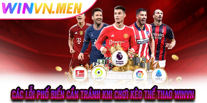 Các lỗi phổ biến cần tránh khi chơi Kèo Thể Thao Winvn