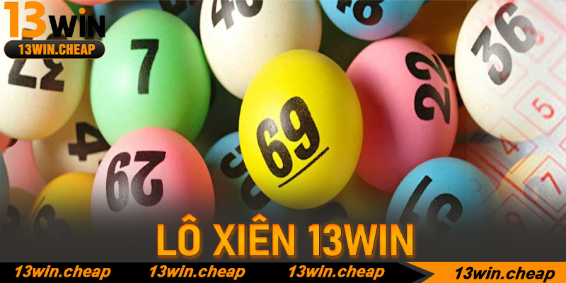 Lô xiên 13win – Cánh cửa đưa bạn tới thiên đường triệu phú