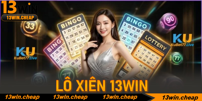 Lô xiên 13win: Giải mã bí mật chinh phục giải thưởng khổng lồ từ chuyên gia